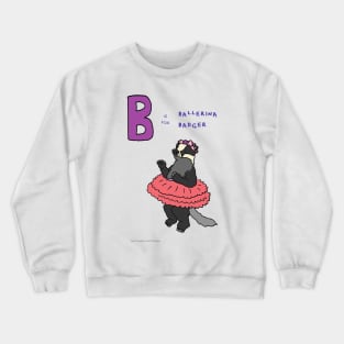 B is for ballerina badger Crewneck Sweatshirt